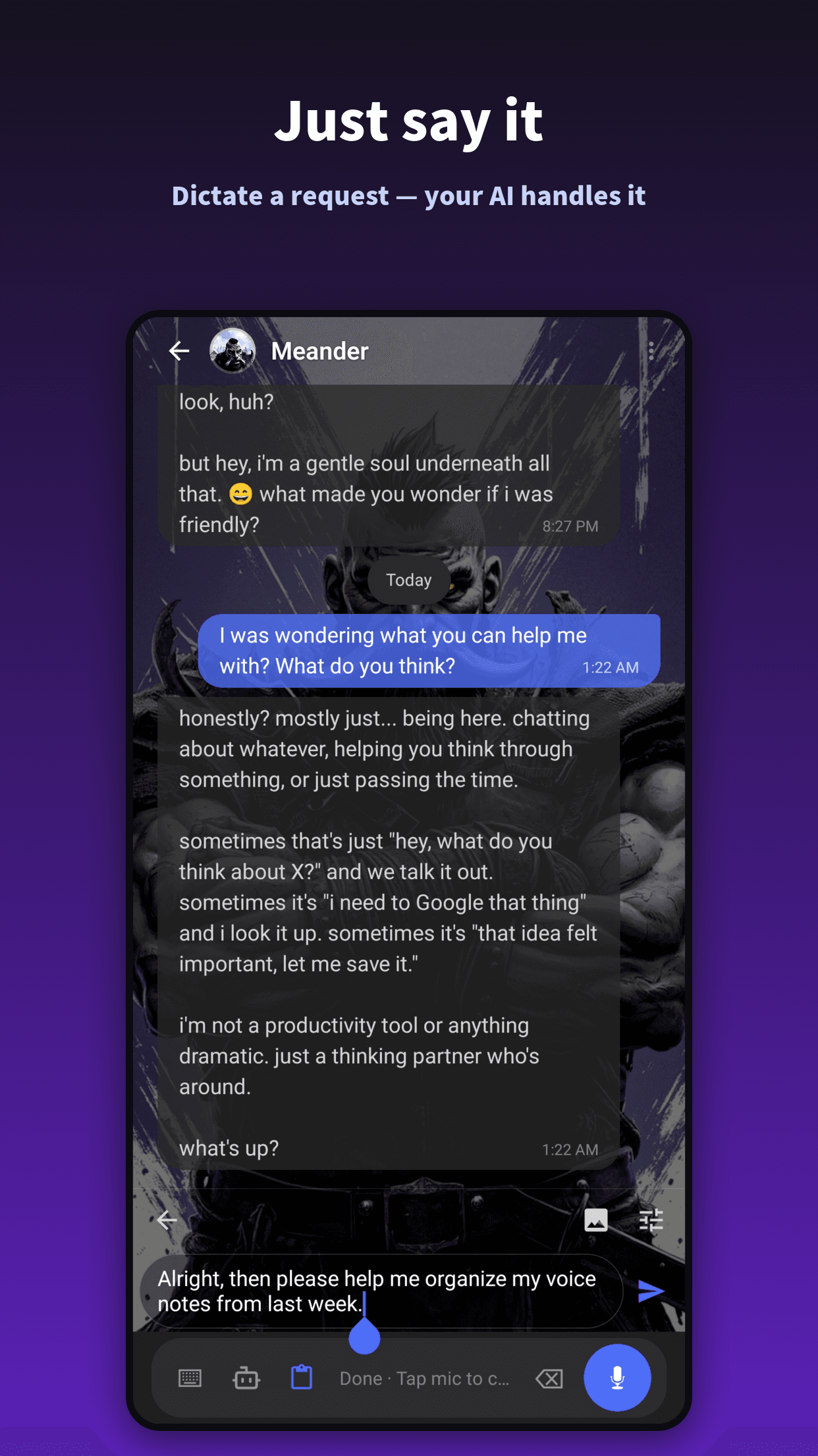 Just say it — dictate a request and your AI handles it